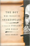 The Boy Who Would Be Shakespeare: A Tale of Forgery and Folly