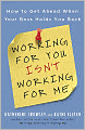 Working for You Isn't Working for Me: How to Get Ahead When Your Boss Holds You Back