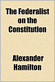 The Federalist: On The New Constitution