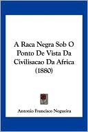 A Raca Negra Sob O Ponto de Vista Da Civilisacao Da Africa (1880)