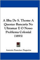 A Ilha de S. Thome a Questao Bancaria No Ultramar E O Nosso Problema Colonial (1893)