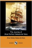 The Journey of Alvar Nunez Cabeza de Vaca (Dodo Press)