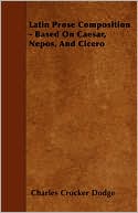 Latin Prose Composition - Based on Caesar, Nepos, and Cicero