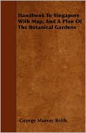 Handbook to Singapore with Map, and a Plan of the Botanical Gardens