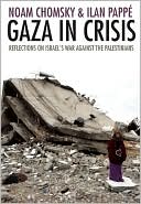 Gaza in Crisis: Reflections on Israel's War Against the Palestinians