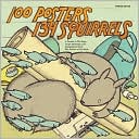 100 Posters / 134 Squirrels: A Decade of Hot Dogs, Large Mammals, and Independent Rock: The Handcrafted Art of Jay Ryan
