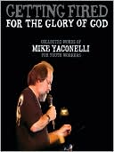 Getting Fired for the Glory of God: Collected Words of Mike Yaconelli for Youth Workers
