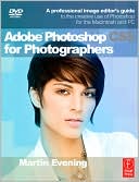 Adobe Photoshop CS5 for Photographers: A Professional Image Editor's Guide to the Creative use of Photoshop for the Macintosh and PC