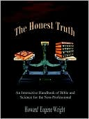 The Honest Truth: An Interactive Handbook of Bible and Science for the Non-Professional