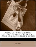 Apollo of Song: A Carefully Graded Rudimental Work for Public Schools and Singing Classes