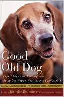 Good Old Dog: Expert Advice for Keeping Your Aging Dog Happy, Healthy, and Comfortable