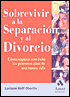 Sobrevivir a la Separacion y al Divorcio: Como Superar con Exito los Primeros Anos de Una Nueva Vida