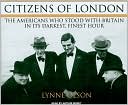 Citizens of London: The Americans Who Stood with Britain in Its Darkest, Finest Hour