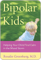 Bipolar Kids: Helping Your Child Find Calm in the Mood Storm