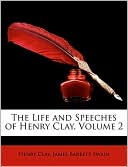 The Life and Speeches of Henry Clay, Volume 2