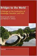 Bridges To The World: A Dialogue on the Construction of Knowledge, Education, and Truth