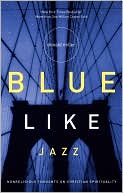 Blue Like Jazz: Nonreligious Thoughts on Christian Spirituality