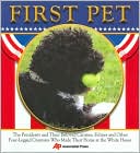 First Pet: The Presidents and Their Beloved Canines, Felines and Other Four-Legged Creatures Who Made Their Homes at the White House