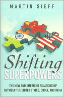 Shifting Superpowers: The New and Emerging Relationships between the United States, China and India
