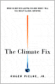 The Climate Fix: What Scientists and Politicians Won't Tell You About Global Warming