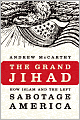 The Grand Jihad: How Islam and the Left Sabotage America