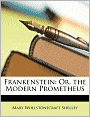 Frankenstein: Or, the Modern Prometheus