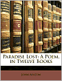 Paradise Lost: A Poem, in Twelve Books