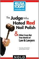 The Judge Who Hated Red Nail Polish: And Other Crazy but True Stories of Law and Lawyers