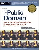 The Public Domain: How to Find & Use Copyright-Free Writings, Music, Art & More