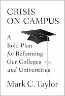 Crisis on Campus: A Bold Plan for Reforming Our Colleges and Universities