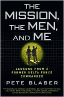The Mission, The Men, and Me: Lessons from a Former Delta Force Commander