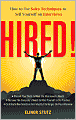 Hired!: How to Use Sales Techniques to Sell Yourself On Interviews