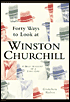 Forty Ways to Look at Winston Churchill: A Brief Account of a Long Life