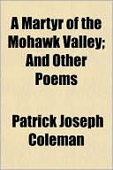 A Martyr of the Mohawk Valley; And Other Poems