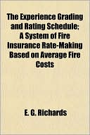 The Experience Grading and Rating Schedule; A System of Fire Insurance Rate-Making Based on Average Fire Costs
