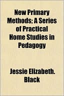 New Primary Methods; A Series of Practical Home Studies in Pedagogy