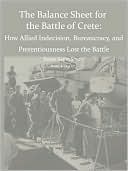 Why the Allies Lost the Battle of Crete: How Allied Indecision, Bureaucracy, and Pretentiousness Lost the Battle