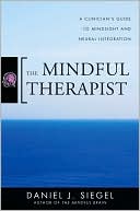 The Mindful Therapist: A Clinician's Guide to Mindsight and Neural Integration