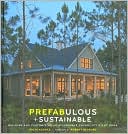 Prefabulous + Sustainable: Building and Customizing an Affordable, Energy-Efficient Home