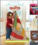 Cherished Quilts for Babies and Kids: From Baby and Kid Projects to High School Graduation Gifts
