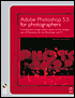 Adobe PhotoShop 5.5 for Photographers: A Professional Image Editor's Guide to the Creative Use of Photoshop for the Macintosh and PC