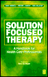 Solution Focused Therapy: A Handbook for Health Care Professionals