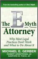 The E-Myth Attorney: Why Most Legal Practices Don't Work and What to Do about It