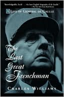 The Last Great Frenchman: A Life of General De Gaulle