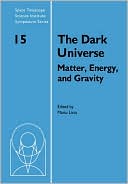 The Dark Universe: Matter, Energy and Gravity