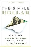 The Simple Dollar: How One Man Wiped Out His Debts and Achieved the Life of His Dreams