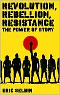 Revolution, Rebellion, Resistance: The Power of Story