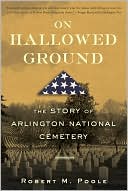 On Hallowed Ground: The Story of Arlington National Cemetery