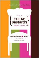 The Cheap Bastard's Guide to the Good House and Home
