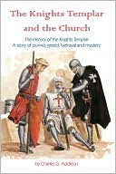 The Knights Templar and the Church: The History of the Knights Templar - A story of power, greed, betrayal and Mystery